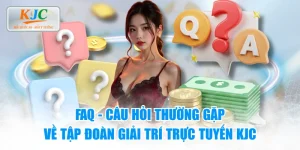 FAQ - Câu Hỏi Thường Gặp Về Tập Đoàn Giải Trí Trực Tuyến KJC